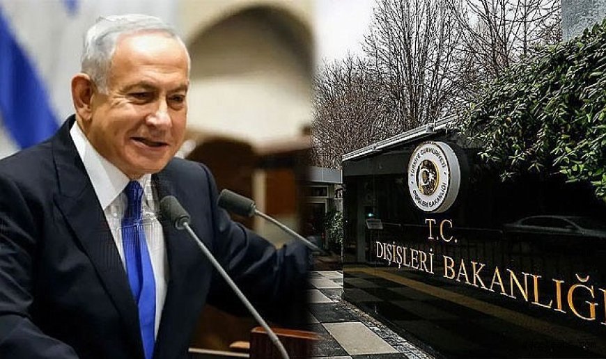 Dışişleri’nden Netanyahu’ya Sert Tepki