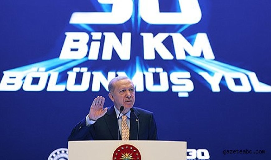 Erdoğan: "Karayolu ulaşımında destan yazdık"