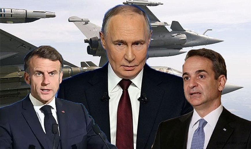 Rusya’dan Fransa–Yunanistan Planına Sert Uyarı