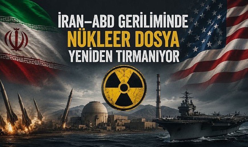 İran–ABD Geriliminde Nükleer Dosya Yeniden Tırmanıyor