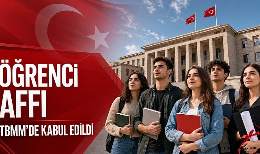 Öğrenci affı Meclis’ten geçti