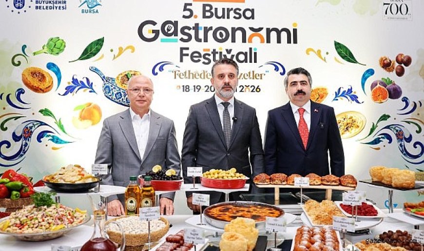Bursa, “Fetheden Lezzetler” temasıyla dünya sofralarına hazırlanıyor